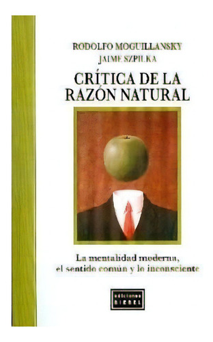 Crítica De La Razón Natural, De Moguillansky, Rodolfo. Editorial Biebel, Tapa Tapa Blanda En Español