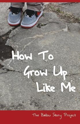 Libro How To Grow Up Like Me : The Ballou Story Project -...