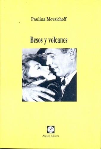 Besos Y Volcanes: Pasado, De Movsichoff, Paulina. Serie N/a, Vol. Volumen Unico. Editorial Alción Editora, Tapa Blanda, Edición 1 En Español, 2013