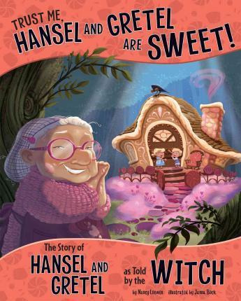 Trust Me, Hansel And Gretel Are Sweet!: The Story Of Hans...