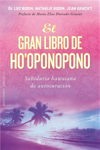 El gran libro de Ho'oponopono: Sabiduría hawaiana de autocuración, de BODIN, LUC. Editorial Ediciones Obelisco, tapa blanda en español, 2015