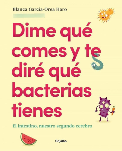 Libro: Dime Qué Comes Y Te Diré Qué Bacterias Tienes. Garcia