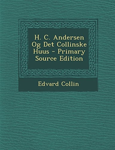 H C Andersen Og Det Collinske Huus  Primary Source Edition (