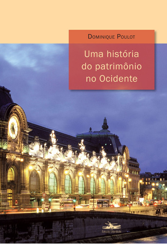 Uma história do patrimônio no Ocidente, de Poulot, Dominique. Editora Estação Liberdade, capa mole em português, 2009