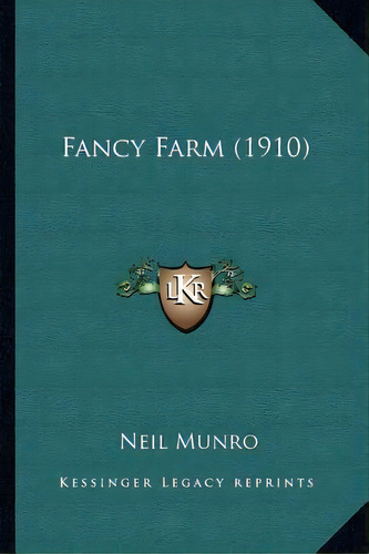 Fancy Farm (1910), De Neil Munro. Editorial Kessinger Publishing, Tapa Blanda En Inglés