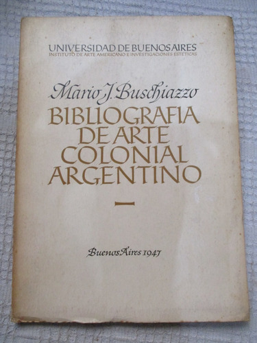 Mario Buschiazzo - Bibliografía De Arte Colonial Argentino