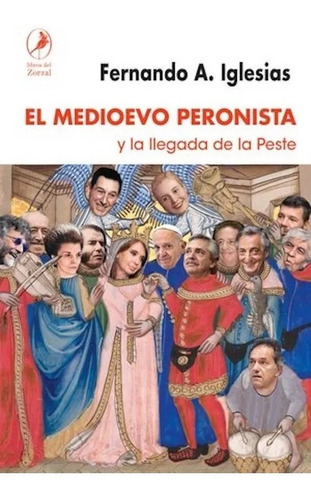 El Medioevo Peronista Y La Llegada De La Peste - Fernando Ig