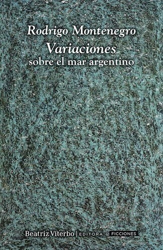 Variaciones Sobre El Mar Argentino, de Montenegro Rodrigo. Serie N/a, vol. Volumen Unico. Editorial Beatriz Viterbo Editora, tapa blanda, edición 1 en español