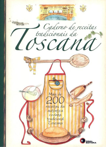 Caderno de receitas tradicionais da toscana, de Disal Editora. Editorial Bantim Canato E Guazzelli Editora Ltda, capa mole em português, 2015