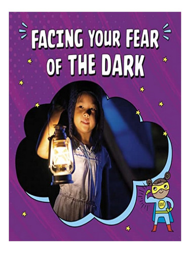 Facing Your Fear Of The Dark - Heather E. Schwartz. Eb04