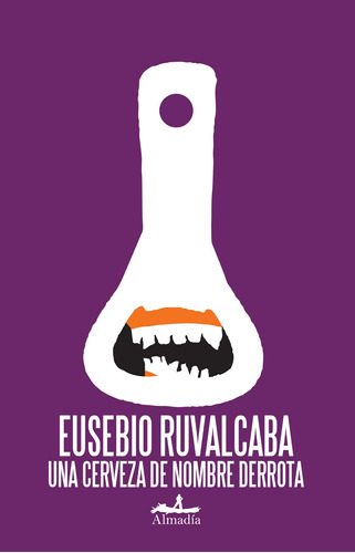 Una cerveza de nombre derrota, de Ruvalcaba, Eusebio. Serie Narrativa Editorial Almadía, tapa blanda en español, 2005