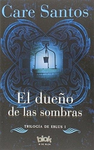 Eblus 1-el Dueño De Las Sombras - Care Santos, De Care Santos. Editorial Penguin Random House En Español
