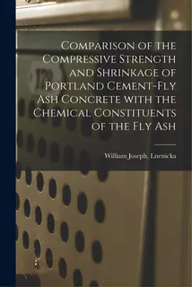 Comparison Of The Compressive Strength And Shrinkage Of Portland Cement-fly Ash Concrete With The..., De Lnenicka, William Joseph. Editorial Hassell Street Pr, Tapa Blanda En Inglés
