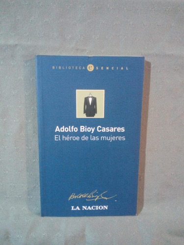 El Heroe De Las Mujeres, Adolfo Bioy Casares, Emece, Nuevo