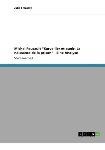 Michel Foucault  Surveiller Et Punir. La Naissance De La Pri