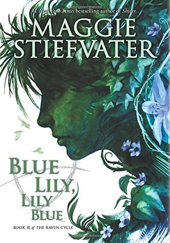 The Raven Cycle #3: Blue Lily, Lily Blue - Maggie Stiefva...