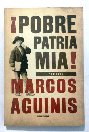 ¡ Pobre Patria Mia ! - Marcos Aguinis - Ed. Sudamericana