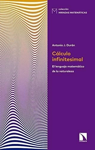 Cálculo Infinitesimal: El Lenguaje Matemático De La Naturale