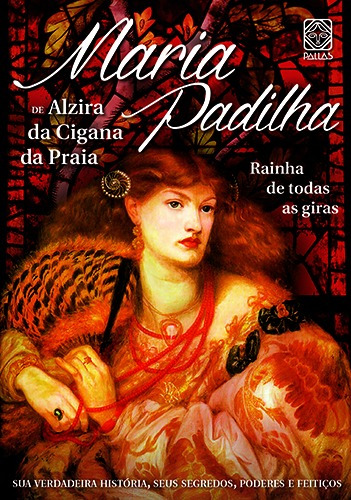 Maria Padilha: Rainha De Todas Giras, de Alzira da Cigana da Praia. Pallas Editora e Distribuidora Ltda., capa mole em português, 2016