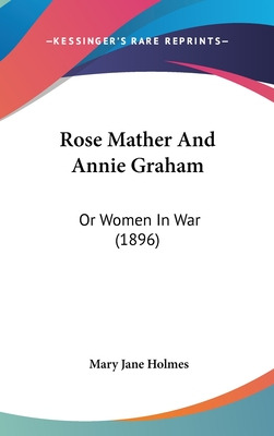 Libro Rose Mather And Annie Graham: Or Women In War (1896...
