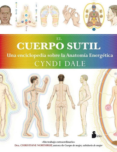 El cuerpo sutil: Una enciclopedia sobre anatomía energética, de Dale, Cyndi. Editorial Sirio, tapa blanda en español, 2012