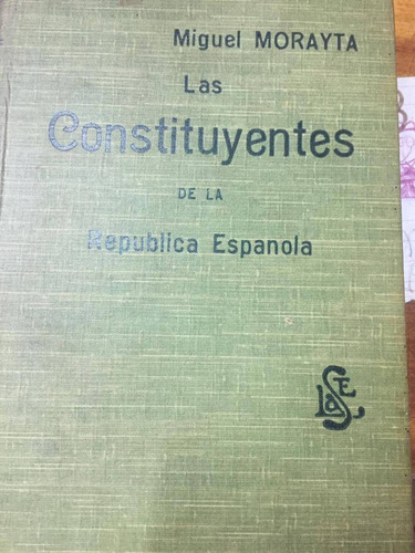 Las Constituyentes De La Republica Española. Morayta