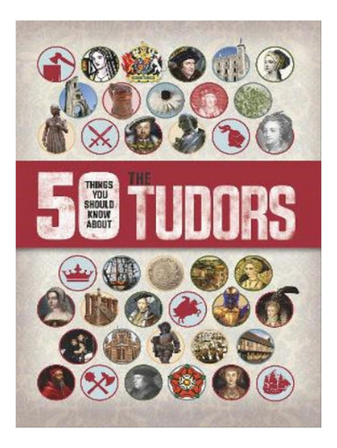 50 Things You Should Know About The Tudors - Rupert Ma. Eb07