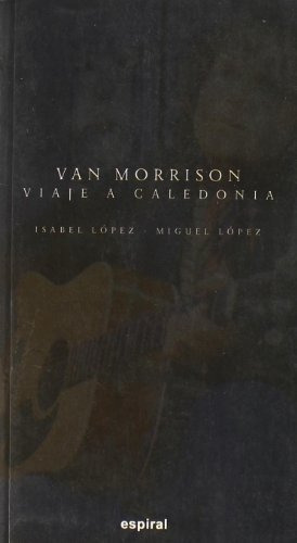 Van Morrison: Viaje A Caledonia: Biografía: 288 (espiral / C