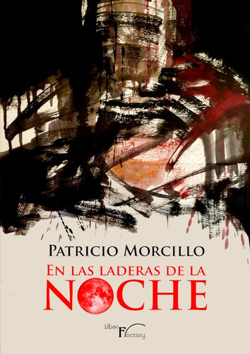 En las laderas de la noche, de Patricio Morcillo. Editorial Liber Factory, tapa blanda en español, 2017