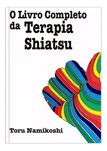 O livro completo da terapia Shiatsu, de Namikoshi, Toru. Editora Manole LTDA, capa mole em português, 1990