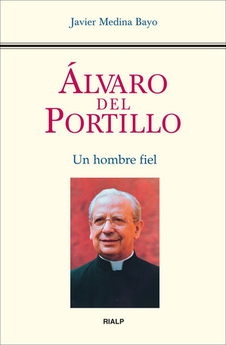 Ãâlvaro Del Portillo. Un Hombre Fiel, De Medina Bayo, Javier. Editorial Ediciones Rialp, S.a., Tapa Blanda En Español