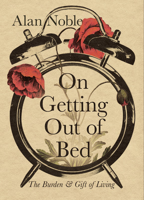 Libro On Getting Out Of Bed: The Burden And Gift Of Livin...