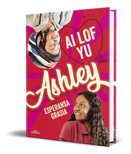 I Love You, Ashley, De Esperansa Grasia. Editorial Alfaguara, Tapa Blanda En Español, 2022