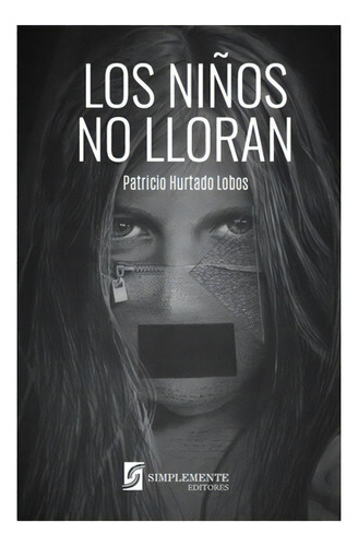 Los Niños No Lloran: No Aplica, De Hurtado Lobos, Patricio. Editorial Simplemente, Tapa Blanda En Español