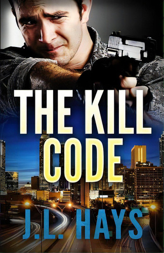 The Kill Code, De Hays, J. L.. Editorial Lightning Source Inc, Tapa Blanda En Inglés