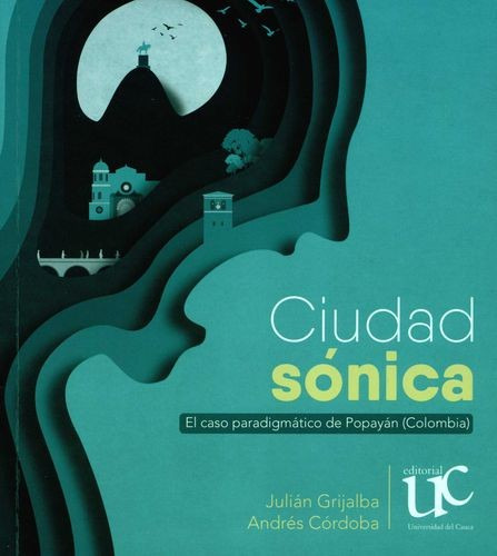 Libro Ciudad Sónica. El Caso Paradigmático De Popayán (colo