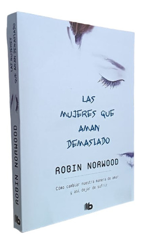 Libro: Las Mujeres Que Aman Demasiado - Robin Norwood