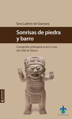 Sonrisas De Piedra Y Barro: Iconografías Prehispánicas De La