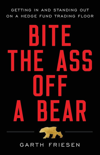 Libro: Bite The Ass Off A Bear: Getting In And Standing Out