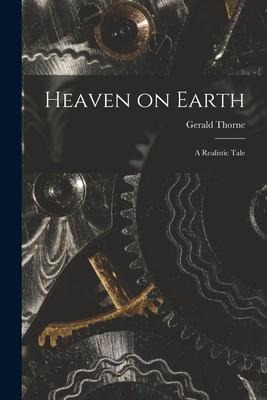 Libro Heaven On Earth : A Realistic Tale - Gerald Thorne