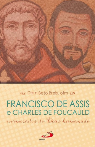 Francisco De Assis E Charles De Foucauld - Enamorados Do Deus Humanado, De Dom Beto Breis, Ofm. Em Português