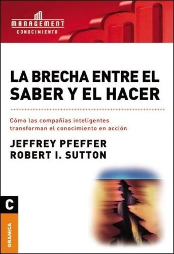 La Brecha Entre El Saber Y El Hacer - Pfeffer Jeffre, De Pfeffer Jeffrey Sutton Robert. Editorial Granica En Español