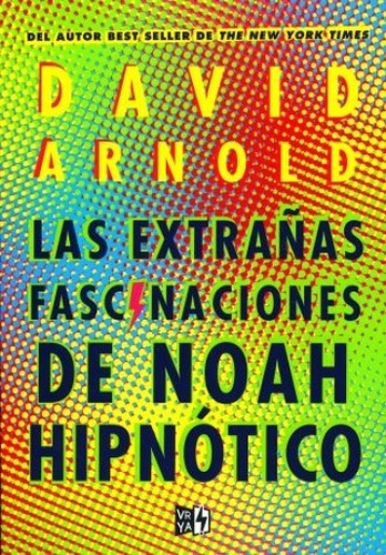 Las Extrañas Fascinaciones De Noah Hipnótico - David Arnold