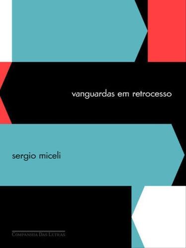 Vanguardas Em Retrocesso, De Miceli, Sérgio. Editora Companhia Das Letras, Capa Mole, Edição 1ª Edição - 2012 Em Português