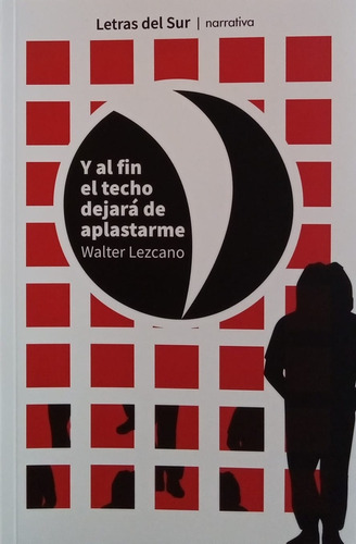 Y Al Fin El Techo Dejará De Aplastarme - Walter Lezcano