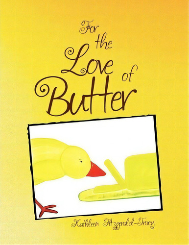 For The Love Of Butter, De Kathleen Fitzgerald-tracy. Editorial Xlibris, Tapa Blanda En Inglés