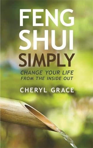 Feng Shui Simply Change Your Life From The Inside Out