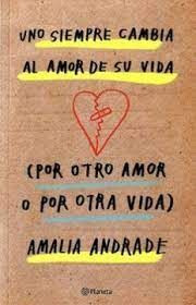Libro Uno Siempre Cambia El Amor De Su Vida Por Otro Amor Y