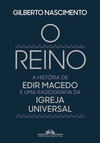 O reino: A história de Edir Macedo e uma radiografia da Igreja Universal, de Nascimento, Gilberto. Editora Schwarcz SA, capa mole em português, 2019