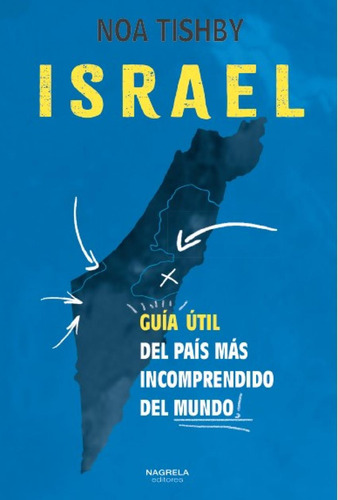Israel. Guia Util Del Pais Mas Incomprendido Del Mundo Noa T